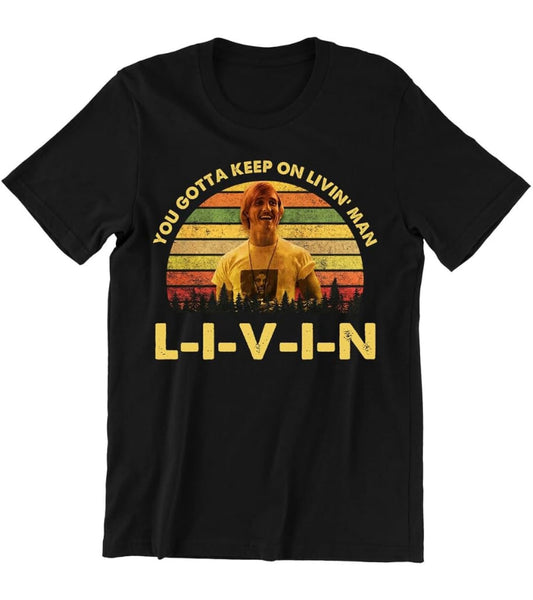 Dazed and Confused Shirt, You Gotta Keep On Livin' Vintage T-Shirt